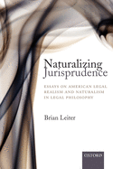 naturalizing jurisprudence essays on american legal realism and naturalism