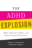 The Adhd Explosion: Myths, Medication, Money, and Today's Push for Performance