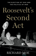 roosevelts second act the election of 1940 and the politics of war