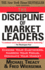The Discipline of Market Leaders Choose Your Customers, Narrow Your Focus, Dominate Your Market