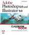 Adobe Photoshop 6.0 and Illustrator 9.0 Advanced Classroom in a Book [With Cd]