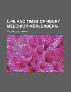 Life and Times of Henry Melchior Muhlenberg