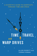 time travel and warp drives a scientific guide to shortcuts through time an