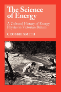 science of energy a cultural history of energy physics in victorian britain