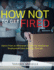 How Not to Get Fired: Advice From an HR Insider to Help You Weather an Employment Crisis and Keep Your Job