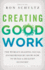 Creating Good Work: the World's Leading Social Entrepreneurs Show How to Build a Healthy Economy