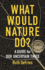 What Would Nature Do? : a Guide for Our Uncertain Times