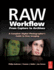 Raw Workflow From Capture to Archives: a Complete Digital Photographer's Guide to Raw Imaging