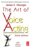 The Art of Voice Acting: the Craft and Business of Performing for Voice-Over