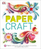 Paper Craft: 50 Projects Including Card Making, Gift Wrapping, Scrapbooking, and Beautiful Paper Flowers (Dk)