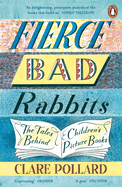 fierce bad rabbits the tales behind childrens picture books