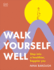Walk Yourself Well: Step Into a Healthier, Happier You