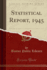 Statistical Report, 1945 (Classic Reprint)