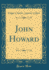 John Howard Classic Reprint