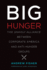 Big Hunger: the Unholy Alliance Between Corporate America and Anti-Hunger Groups (Food, Health, and the Environment)