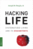 Hacking Life: Systematized Living and Its Discontents (Strong Ideas)