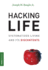 Hacking Life: Systematized Living and Its Discontents (Strong Ideas)