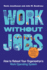 Work Without Jobs: How to Reboot Your Organization's Work Operating System (Management on the Cutting Edge)