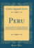 Peru: Its Former and Present Civilisation, History and Existing Conditions, Topography, and Natural Resources, Commerce and General Development (Classic Reprint)