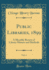 Public Libraries, 1899, Vol. 4: a Monthly Review of Library Matters and Methods (Classic Reprint)