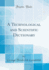A Technological and Scientific Dictionary (Classic Reprint)