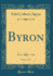 Byron, Vol 1 of 2 Classic Reprint