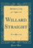 Willard Straight (Classic Reprint)