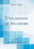 Utilization of Sycamore (Classic Reprint)
