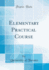 Elementary Practical Course (Classic Reprint)