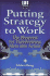 Putting Strategy to Work: the Blueprint for Turning Ideas Into Action (Financial Times Series)