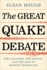 The Great Quake Debate the Crusader, the Skeptic, and the Rise of Modern Seismology