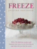 Freeze: 120 Delicious Recipes and Fantastic New Ways to Use Your Freezer and Make Life Just That Bit Easier