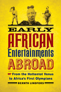 early african entertainments abroad from the hottentot venus to africas fir