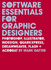 Software Essentials for Graphic Designers: Photoshop, Illustrator, Indesign, Quarkxpress, Dreamweaver, Flash + Acrobat [With Cdrom]