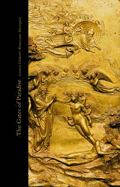 gates of paradise lorenzo ghibertis renaissance masterpiece