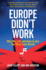 Europe Didn't Work: Why We Left and How to Get the Best From Brexit