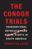 The Condor Trials: Transnational Repression and Human Rights in South America