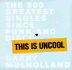 This is Uncool: the 500 Greatest Singles Since Punk and Disco