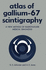 Atlas of Gallium-67 Scintigraphy: a New Method of Radionuclide Medical Diagnosis