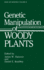 Genetic Manipulation of Woody Plants