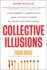 Collective Illusions: Conformity, Complicity, and the Science of Why We Make Bad Decisions