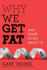 Why We Get Fat: and What to Do About It