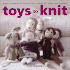 Toys to Knit: Dozens of Patterns for Heirloom Dolls, Animals, Doll Clothes, and Accessories