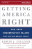 Getting America Right: the True Conservative Values Our Nation Needs Today