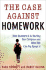 The Case Against Homework: How Homework is Hurting Our Children and What We Can Do About It