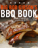 big bob gibsons bbq book recipes and secrets from a legendary barbecue join
