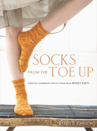 socks from the toe up essential techniques and patterns from wendy knits