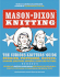 Mason-Dixon Knitting: the Curious Knitter's Guide: Stories, Patterns, Advice, Opinions, Questions, Answers, Jokes, and Pictures