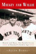 mickey and willie mantle and mays the parallel lives of baseballs golden ag