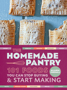 homemade pantry 101 foods you can stop buying and start making a cookbook